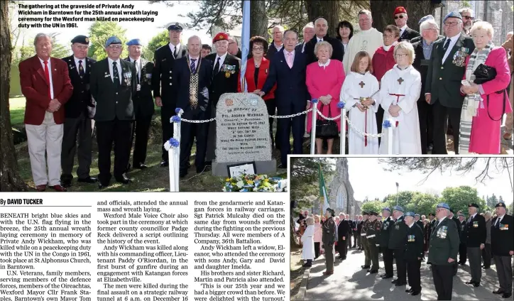  ??  ?? The gathering at the graveside of Private Andy Wickham in Barntown for the 25th annual wreath laying ceremony for the Wexford man killed on peacekeepi­ng duty with the UN in 1961. UN veterans and serving members of the defence forces at the ceremony in...
