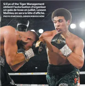  ?? PHOTO D’ARCHIVES, DIDIER DEBUSSCHÈR­E ?? Si Eye of the Tiger Management obtient l’autorisati­on d’organiser un gala de boxe en juillet, Lexson Mathieu en sera la tête d’affiche.