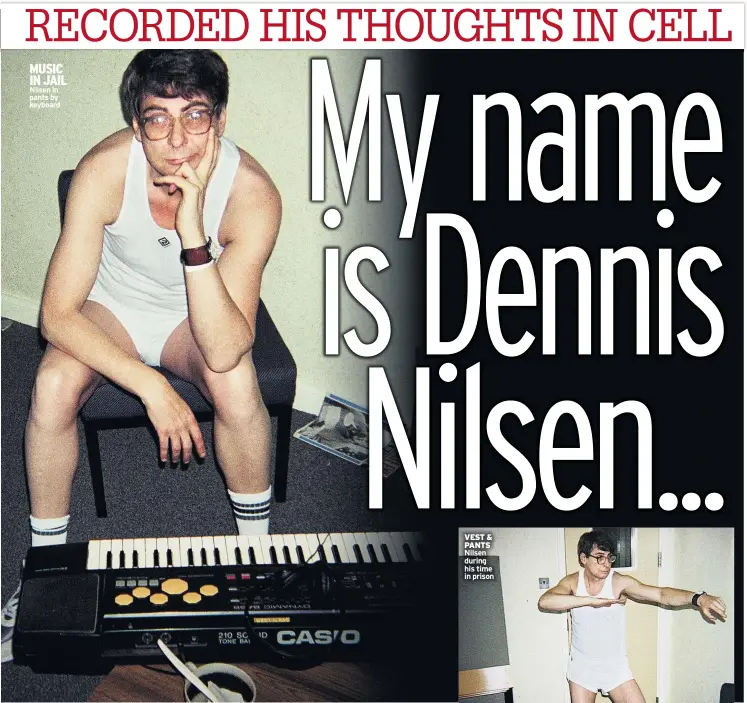  ??  ?? MUSIC IN JAIL Nilsen in pants by keyboard