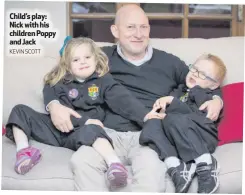  ?? KEVIN SCOTT ?? Child’s play: Nick with his children Poppy and Jack