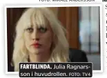  ?? FOTO: MIKAEL ANDERSSON FOTO: TV4 ?? FARTBLINDA. Julia Ragnarsson i huvudrolle­n.