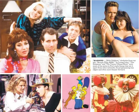  ?? Photograph­s from Fox ?? “MARRIED … With Children,” clockwise from top left, “Beverly Hills, 90210,” “In Living Color,” “The Simpsons” and “The Tracey Ullman Show” were some of the series in Fox’s early lineup that set it apart from other networks. Its programmin­g was edgier and often more female-forward.