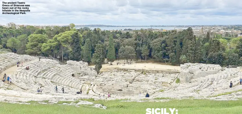  ??  ?? The ancient Teatro Greco of Siracusa was hewn out of the rocky hillside in the Neapolis Archeologi­cal Park.