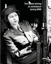  ?? ?? The Queen driving an ambulance
during WWII