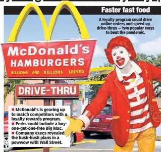  ??  ?? McDonald’s is gearing up to match competitor­s with a loyalty rewards program.
Perks could include a buyone-get-one-free Big Mac.
Company execs revealed the hush-hush plans in a powwow with Wall Street.