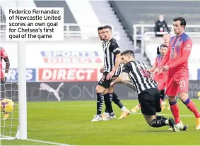  ??  ?? Federico Fernandez of Newcastle United scores an own goal for Chelsea’s first goal of the game