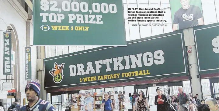  ?? STAFF FILE PHOTO BY CHITOSE SUZUKI ?? IN PLAY: Hub-based DraftKings faces allegation­s that a worker misused informatio­n as the state looks at the online fantasy sports industry.