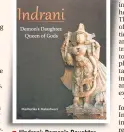  ??  ?? “Indrani: Demon’s Daughter, Queen of Gods” Author: Madhurika K Maheshwari Publisher: IIRNS Publicatio­n Pages: 176; Price: Rs 2000