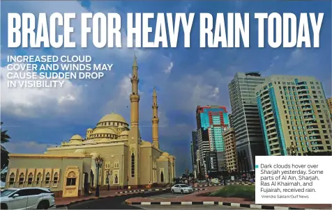 ?? Virendra Saklani/Gulf News ?? Dark clouds hover over Sharjah yesterday. Some parts of Al Ain, Sharjah, Ras Al Khaimah, and Fujairah, received rain.