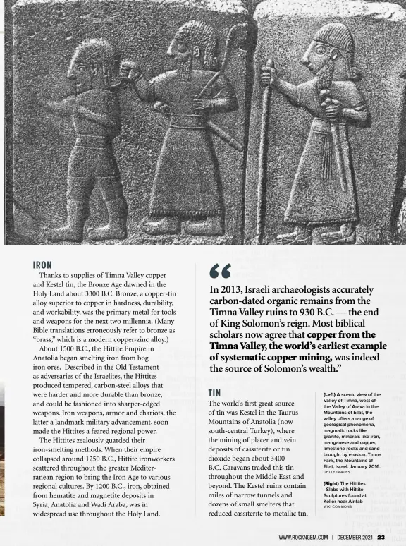  ?? GETTY IMAGES WIKI COMMONS ?? (Right) The Hittites - Slabs with Hittite Sculptures found at Keller near Aintab (Left) A scenic view of the Valley of Timna, west of the Valley of Arava in the Mountains of Eilat, the valley o ers a range of geological phenomena, magmatic rocks like granite, minerals like iron, manganese and copper, limestone rocks and sand brought by erosion. Timna Park, the Mountains of Eilat, Israel. January 2016.