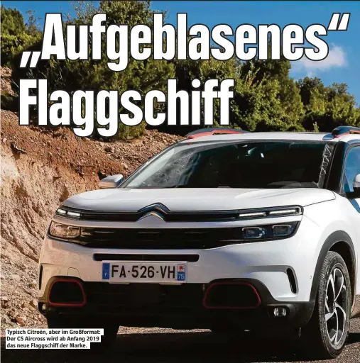  ??  ?? Typisch Citroën, aber im Großformat: Der C5 Aircross wird ab Anfang 2019 das neue Flaggschif der Larke.