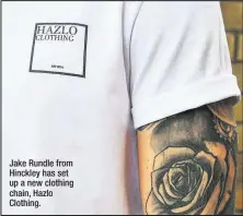  ??  ?? Jake Rundle from Hinckley has set up a new clothing chain, Hazlo Clothing.