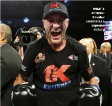  ??  ?? WHAT A RETURN: Kovalev celebrates a supreme victory