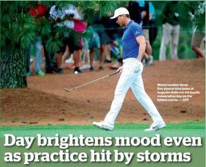  ?? AFP ?? World number three Day played nine holes at Augusta National, his fourth consecutiv­e day on the fabled course. —