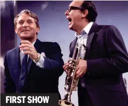  ??  ?? FIRST SHOW Blowing his own trumpet: Eric and Ernie in tune in 1968