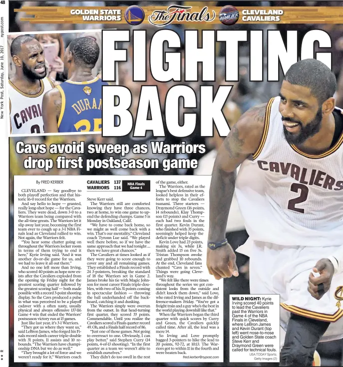  ?? USA TODAY Sports; Getty Images (2) ?? WILD NIGHT: Kyrie Irving scored 40 points to lead the Cavaliers past the Warriors in Game 4 of the NBA Finals in Cleveland, where LeBron James and Kevin Durant (top left) went nose-to-nose and Golden State coach Steve Kerr and Draymond Green were...