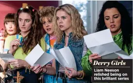  ?? ?? Derry Girls Liam Neeson relished being on this brilliant series