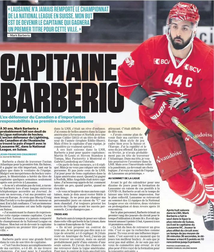  ?? PHOTOS COURTOISIE LHC,
DIDIER CHARLES, VALÉRIE BADAN ?? Après huit saisons dans la LNH, Mark
Barberio a fait le saut dans la ligue la plus relevée de Suisse, où il est le capitaine du Lausanne HC. Joueur le plus utilisé du circuit avec un temps de jeu moyen de 26 minutes 36 secondes, le défenseur a inscrit 5 points en 10 rencontres jusqu’à présent.