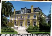  ?? ?? LUXURY Pestana Palace and, top, star’s suite