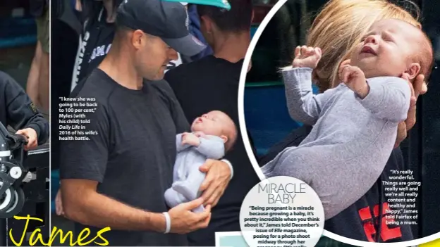  ??  ?? “I knew she was going to be back to 100 per cent,” Myles (with his child) told Daily Life in 2016 of his wife’s health battle. “It’s really wonderful. Things are going really well and we’re all really content and healthy and happy,” James told Fairfax...