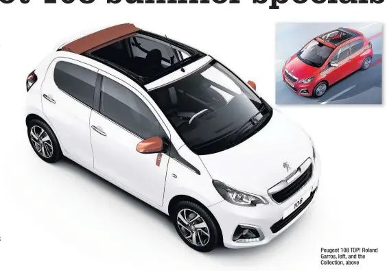  ??  ?? Peugeot 108 TOP! Roland Garros, left, and the Collection, above