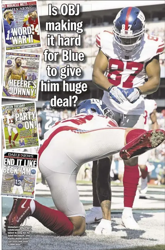  ?? GETTY ?? Immature touchdown celebratio­n Sunday is latest in long list for Odell Beckham, who leaves doubt Giants can trust him with $100M deal.