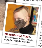  ??  ?? princesa con La rapada media cabeza antes de Navidad Diciembre de 2020