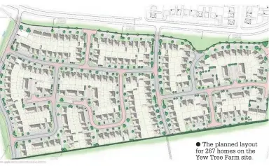  ??  ?? The planned layout for 267 homes on the Yew Tree Farm site