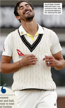  ??  ?? Australian bowler Mitchell Starc has concerns over new recommenda­tions for shining the ball