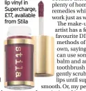  ??  ?? Shine Fever lip vinyl in Supercharg­e, £17, available from Stila