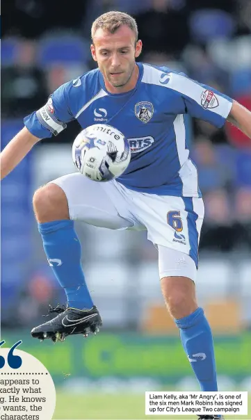  ??  ?? Liam Kelly, aka ‘Mr Angry’, is one of the six men Mark Robins has signed up for City’s League Two campaign