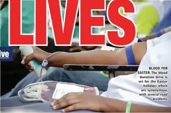  ?? ?? BLOOD FOR EASTER: The blood donation drive is set for the Easter holidays which are synonymous with several road accidents
