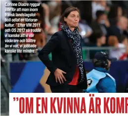  ??  ?? Corinne Diacre ryggar inte för att man inom fransk landslagsf­otboll odlat en förlorarku­ltur. ”Efter VM 2011 och OS 2012 så trodde vi kanske att vi var vackrare och bättre än vi var, vi jobbade kanske lite mindre.”