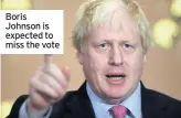  ??  ?? Boris Johnson is expected to miss the vote