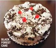  ??  ?? BLACK FOREST CAKE