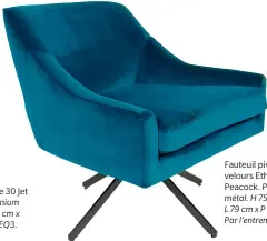  ??  ?? Fauteuil pivotant en velours Ethan en Peacock. Polyester ; métal. H 75 cm x
L 79 cm x P 76 cm. 990 $. Par l’entremise de S/H.