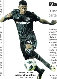  ?? / VELI NHLAPO ?? Orlando Pirates winger Vincent Pule.