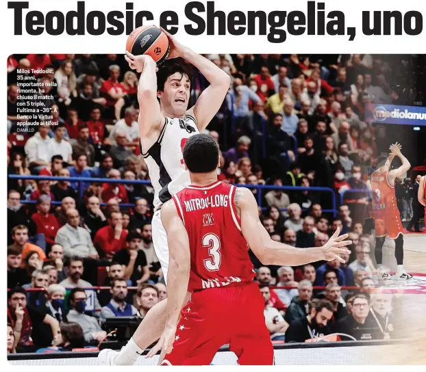  ?? CIAMILLO ?? Milos Teodosic, 35 anni, importante nella rimonta, ha chiuso il match con 5 triple, l’ultima a -36”. A fianco la Virtus applaude ai tifosi