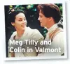  ??  ?? Meg Tilly and Colin in Valmont