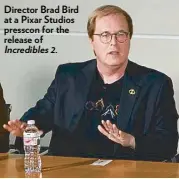  ?? Incredible­s 2. ?? Director Brad Bird at a Pixar Studios presscon for the release of