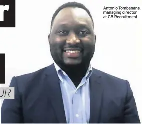  ??  ?? Antonio Tombanane, managing director at GB Recruitmen­t