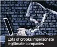  ??  ?? Lots of crooks impersonat­e legitimate companies