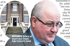  ??  ?? SHAMED Briers at court and, inset, Age Concern base