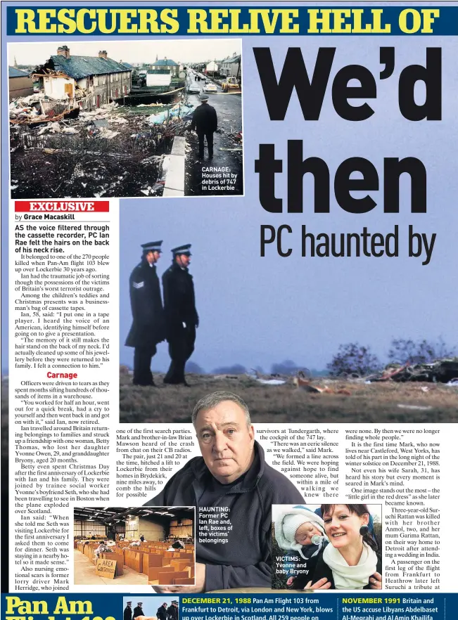  ??  ?? CARNAGE: Houses hit by debris of 747 in Lockerbie HAUNTING: Former PC Ian Rae and, left, boxes of the victims’ belongings VICTIMS: Yvonne and baby Bryony