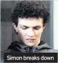  ??  ?? Simon breaks down