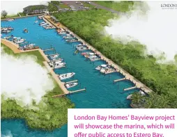  ??  ?? London Bay Homes’ Bayview project will showcase the marina, which will offer public access to Estero Bay.