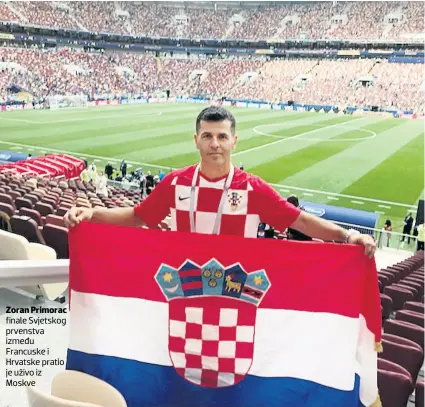  ??  ?? Zoran Primorac finale Svjetskog prvenstva između Francuske i Hrvatske pratio je uživo iz Moskve