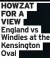  ?? Oval ?? HOWZAT FOR A
VIEW
England vs Windies at the Kensington