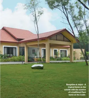  ?? ?? Bungalow at Jaipur - A tropical home on the outside with the essence of a traditiona­l Parsi home on the inside.