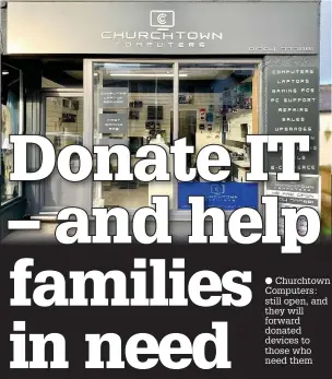  ??  ?? ● Churchtown Computers: still open, and they will forward donated devices to those who need them